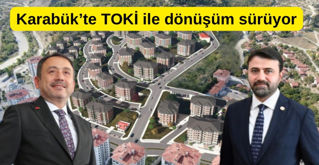 Karabük’te TOKİ ile Dönüşüm Sürüyor.
