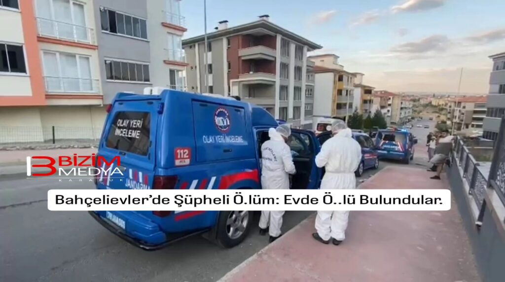 Bahçelievler’de Şüpheli Ölüm: Evde Ölü Bulundular.