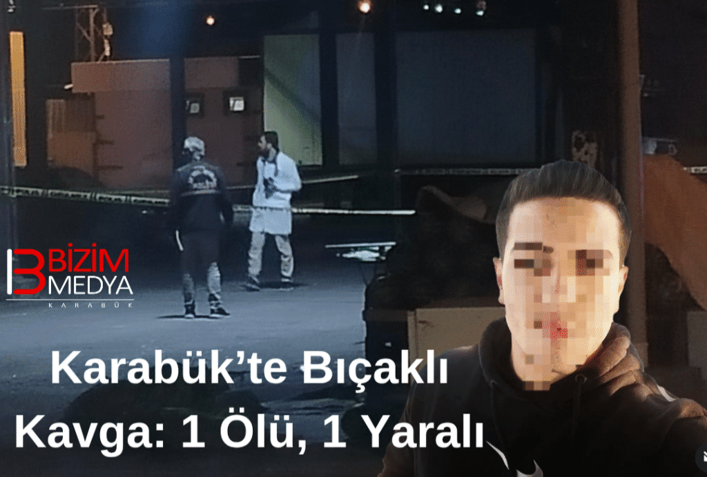 Karabük’te Bıçaklı Kavga: 1 Ölü, 1 Yaralı
